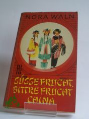S�sse Frucht, bittre Frucht - China : Roman / Nora Waln. Aus d. Amerikan. �bers. von Josephine Ewers-Bumiller u. L. G�nther