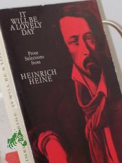 It will be a lovely day : Selections from the prose works / Heinrich Heine. Transl. and with an introd. by Frederic Ewen