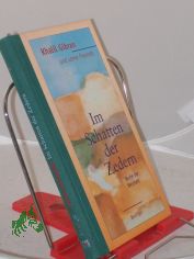 Im Schatten der Zedern : Worte der Weisheit / Khalil Gibran und seine Freunde. Ausgew., �bers. und eingeleitet von Ursula Assaf-Nowak
