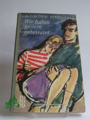 Wir haben gestern geheiratet : Roman / Arthur Calder-Marshall. Aus d. Engl. �bertr. ins Dt. von Viktor Polzer