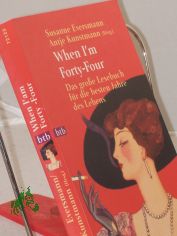 When I'm forty-four : das grosse Lesebuch f�r die besten Jahre des Lebens / hrsg. von Susanne Eversmann und Antje Kunstmann. Mit Beitr. von Elke Heidenreich ...
