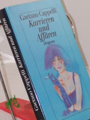 Karrieren und Aff�ren : Erz�hlungen / Gaetano Cappelli. Aus dem Ital. von Ulrich Hartmann