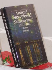 Selbstportrait mit Frau : Roman / Andrzej Szczypiorski. Aus dem Poln. von Klaus Staemmler