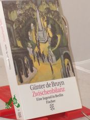 Zwischenbilanz : eine Jugend in Berlin / G�nter de Bruyn