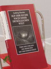 Auf der Suche nach einer ertr�glichen Welt : �ber den Umgang des Menschen mit der Wirklichkeit / Ludwig Haesler