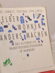 Selber wohnen - anders machen : das alternative Baubetreuungsprogramm in Hamburg / Hrsg.: Beh�rde f�r Arbeit, Gesundheit und Soziales (BAGS) ... Red.: Tobias Behrens ...
