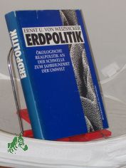 Erdpolitik : �kologische Realpolitik an der Schwelle zum Jahrhundert der Umwelt / Ernst Ulrich von Weizs�cker