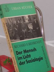Der Mensch im Licht der Soziologie : Versuch e. Besinnung auf Dauerndes u. Wandelbares im gesellschaftl. Verhalten / Richard Fritz Behrendt