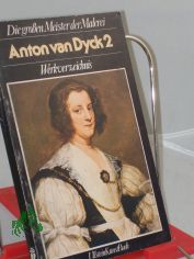Die grossen Meister der Malerei.  	Anton van Dyck 2. : Werkverz. / Erik Larsen. [Aus d. Ital. �bers. und bearb. von Wolfgang Bensch]