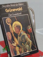 Die grossen Meister der Malerei. Gr�newald : d. Gesamtwerk / Fedja Anzelewski. [Das Werkeverz. sowie d. Bildlegenden wurden aus d. Ital. �bers. u. bearb. von Wolfgang Bensch]