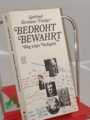 Bedroht - bewahrt : d. Weg e. Verlegers / Gottfried Bermann Fischer