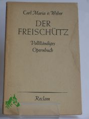 Der Freisch�tz : Romant. Oper / Carl Maria von Weber. Text v. Johann Friedrich Kind. Einf. v. Karl Sch�newolf
