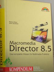 Macromedia Director 8.5 : das komplette Wissen f�r Multimedia-Publisher / Markus Eberl ; Jens Jacobsen