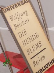Die Hundeblume : Geschichten / Wolfgang Borchert. Mit e. Nachw. v. G�nther Cwojdrak