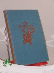 Wir lachenden Erben : Allerlei Lustiges u. Erg�tzliches aus d. Hinterlassenschaft unsrer Vorfahren / Ges. u. hrsg. Margarete Hartig
