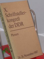 Plenum 	Schriftstellerkongress der Deutschen Demokratischen Republik <10, 1987, Berlin, Ost>: X. [Zehnter] Schriftstellerkongress der Deutschen Demokratischen Republik.