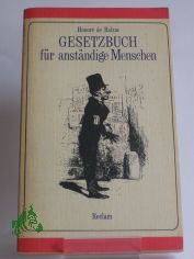 Gesetzbuch f�r anst�ndige Menschen : Skizzen ; aus d. Franz. / Honor� de Balzac. Hrsg. u. �bers. von Theodor L�cke