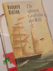Die sch�nste Geschichte der Welt : Erz�hlungen / Rudyard Kipling. �bers. aus d. Engl. von Hans Reisiger