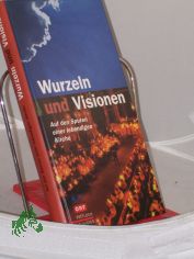 Wurzeln und Visionen : auf den Spuren einer lebendigen Kirche / ZDF ; ORF. Hrsg. Eckhard Bieger ...