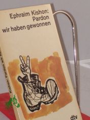 Pardon, wir haben gewonnen : vom Sechstagekrieg bis z. Siegesparade 1 Jahr danach; Satiren / Ephraim Kishon. Mit Cartoons von Dosh. Dt. von Friedrich Torberg