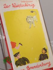 Der W�stenk�nig von Brandenburg / Dieter Schubert. Illustrationen von Erika Klein