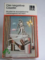 Die negative Giselle : moderne sowjet. Liebesgeschichten / ausgew. von Margit Br�uer. Aus d. Russ. �bers. von Margit Br�uer ...