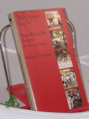 Eine Welt voller Farben : 22 chines. Portr. / Zhang Xinxin ; Sang Ye. Hrsg. von Eva M�ller. Aus d. Chines. �bers. von Ines Gr�ndel ...