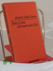 Jedes Leben hat auch seine Zeit : Erz�hlung / Elisabeth Schulz-Semrau