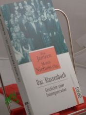 Das Klassenbuch : Geschichte einer Frauengeneration / Eva Jantzen ; Merith Niehuss (Hg.)