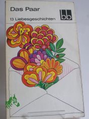 Das Paar : 13 Liebesgeschichten / Anna Seghers u. a.
