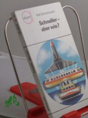 Schneller, aber wie? : Zur Geschwindigkeitsentwicklung d. Verkehrsmittel / Rolf Sch�nknecht