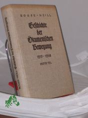 Geschichte der �kumenischen Bewegung. - Erster Teil 1517-1948