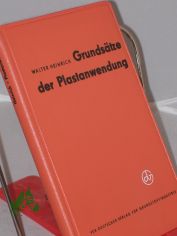Grunds�tze der Plastanwendung / Walter Heinrich
