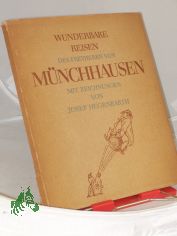 Wunderbare Reisen, Feldz�ge und lustige Abenteuer des Freyherrn von M�nchhausen : In d. ersten dt. Fassung aus d. Jahre 1786 / Gottfried August B�rger. Mit Zeichn. von Josef Hegenbarth