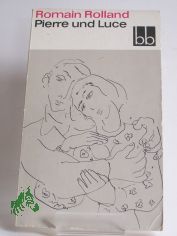 Pierre und Luce / Romain Rolland. Aus dem Franz. �bers. von Hans Balzer