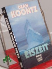 Eiszeit : Roman / Dean Koontz. Ins Dt. �bertr. von Uwe Anton