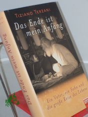 Das Ende ist mein Anfang : ein Vater, ein Sohn und die gro�e Reise des Lebens / Tiziano Terzani. Hrsg. von Folco Terzani. Aus dem Ital. von Christiane Rhein