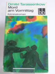 Mord am Vormittag : Kriminalroman / Dmitri Tarassenkow. Aus d. Russ. �bers. von Heinz K�bart
