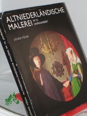 Altniederl�ndische Malerei im 15. f�nfzehnten Jahrhundert / Janos Vegh. Ins Dt. �bertr. von G�za Engl