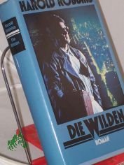 Die Wilden / Harold Robbins. �bertr. aus dem Amerikan. von Maria Meinert