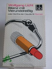 Bilanz mit vierunddreissig oder Die Ehe der Claudia M. : Roman / Wolfgang Licht