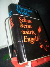 Schau heimw�rts, Engel : Eine Geschichte vom begrabenen Leben / Thomas Wolfe. Aus d. Amerikan. �bertr. von Hans Schiebelhuth