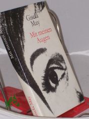 Mit meinen Augen : Begegnungen u. Impressionen / Gisela May