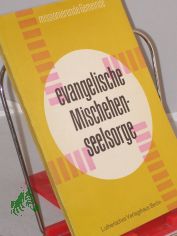 Evangelische Mischehenseelsorge : Handreichung z. Mischehenerkl�rung d. Luther. Bischofskonferenz