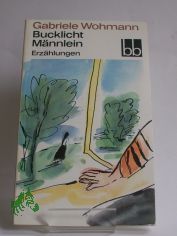 Bucklicht M�nnlein : Erz�hlungen / Gabriele Wohmann. Ausgew. von Almut Giesecke