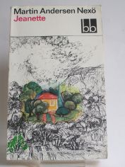 Jeanette : Erinnerungsroman / Martin Andersen Nex�. Aus d. D�n. �bers. von Karl Schodder