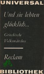 Und sie lebten gl�cklich ... : griechische Volksm�rchen ; aus dem Neugriechischen / hrsg. von Georgios Aridas. Unter Mitarb. von Karin Aridas. Mit 12 Federzeichn. von Fotis Zaprasis