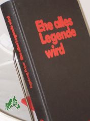 Ehe alles Legende wird / hrsg. von Ingeborg Bayer