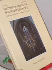 Kirchliche Kunst im Braunschweiger Land : Beispiele von 1954 bis 1994 / hrsg. vom Landeskirchenamt der Evangelisch-Lutherischen Landeskirche in Braunschweig. Klaus Renner ; Jutta Br�dern