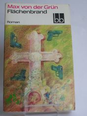 Fl�chenbrand : Roman / Max von der Gr�n